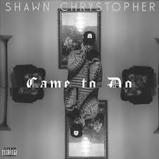 Shawn Chrys “Came To Do” Freestyle