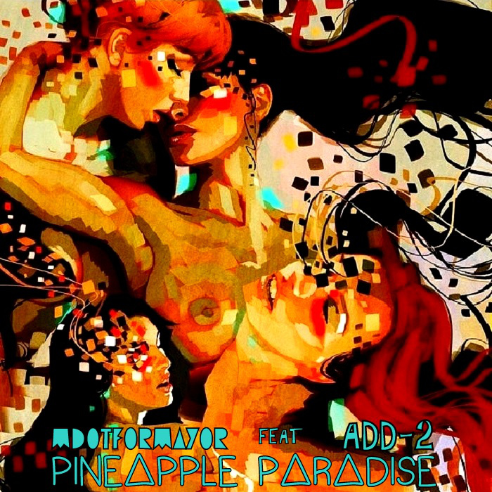 MdotforMayor “Pineapple Paradise” ft Add-2
