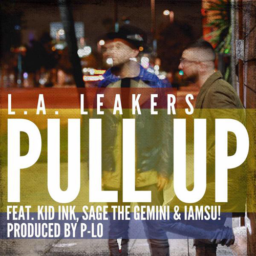 LA Leakers “Pull Up” ft Kid Ink, IAMSU & Sage The Gemini