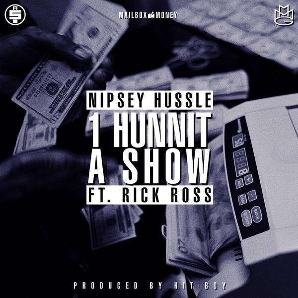 Nipsey Hussle ft. Rick Ross – “1 Hunnit A Show”