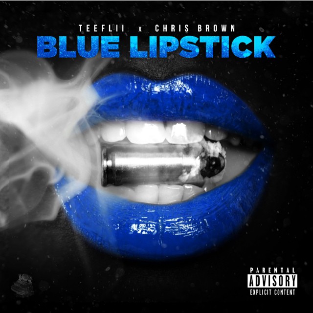 TeeFlii – “Blue Lipstick” ft. Chris Brown