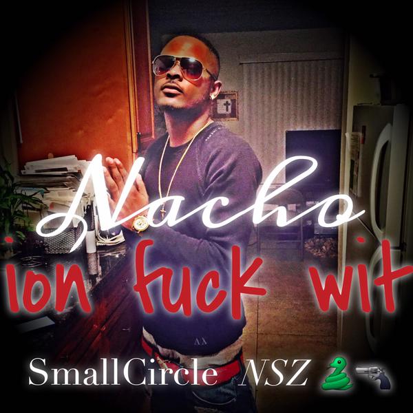 Nacho “ion fuck wit” Prod. Larry Jayy