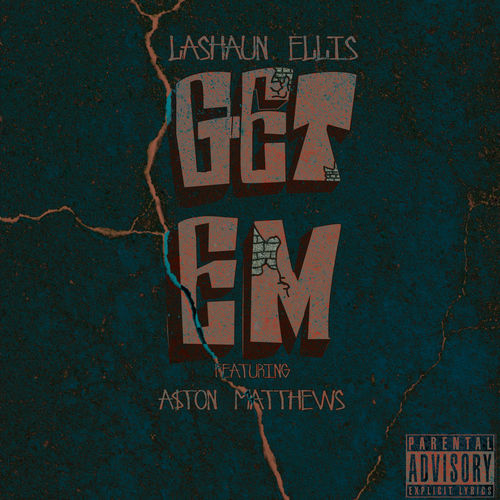 Lashaun Ellis ft A$ton Matthews “Get Em”