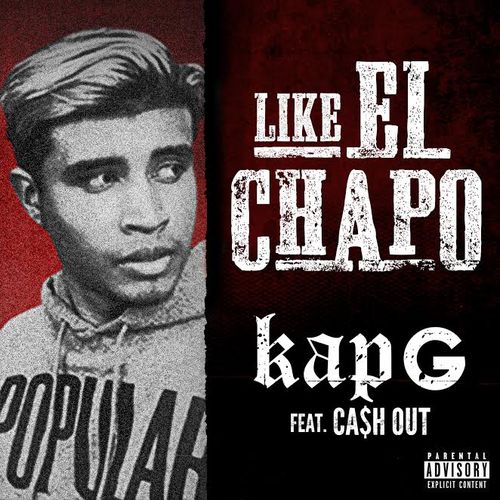 WwW: Kap G “Like El Chapo” ft Ca$h Out