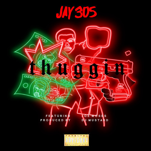 Jay 305 “Thuggin” ft Joe Moses Prod by DJ Mustard