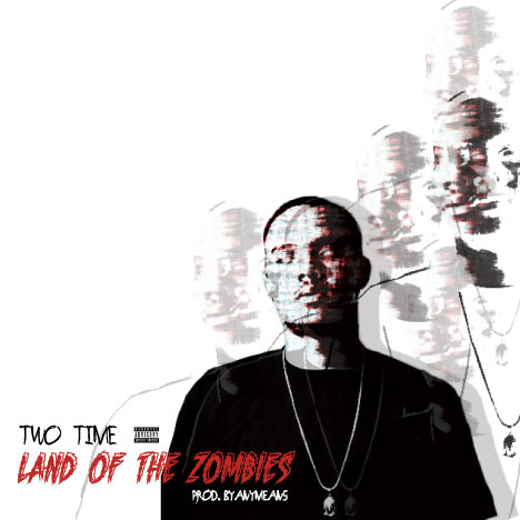 Two Time “Land Of The Zombies” Prod BYANYMEANS