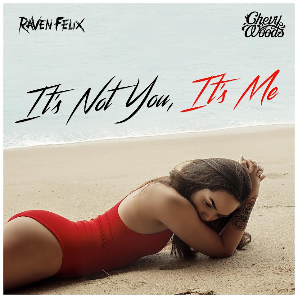 Raven Felix “It’s Not You, It’s Me” ft Chevy Woods