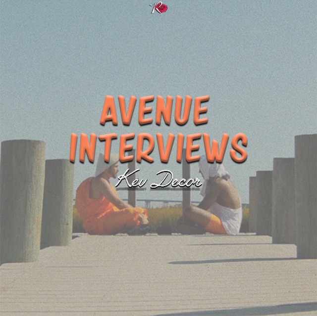Avenue Interviews Kev Decor by Vic Stunts