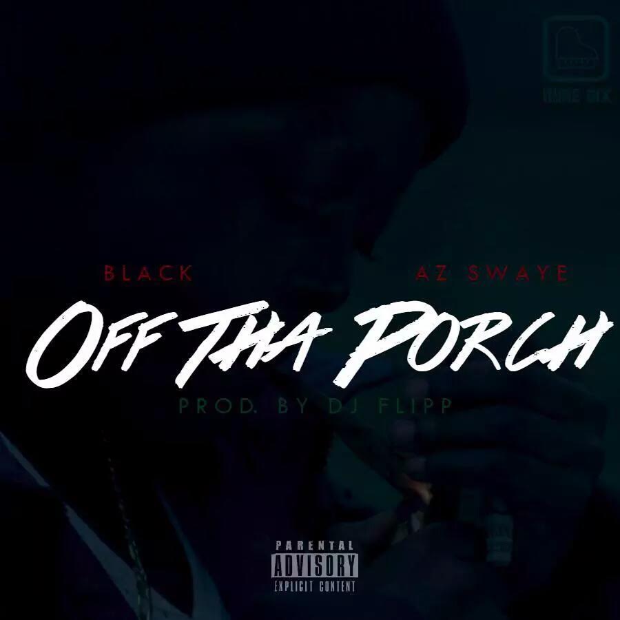 XM Black x Az Swaye “Off The Porch” Prod DJ Flip