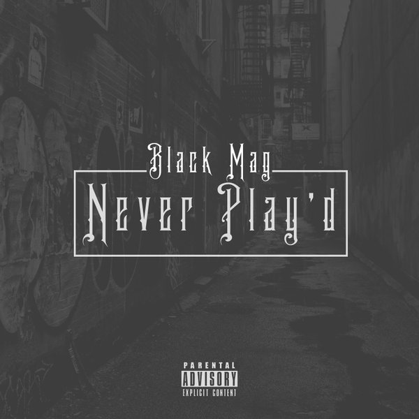 Black Mag “Never Play’d”