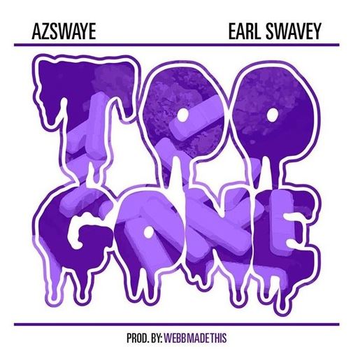 Earl Swavey x Az Swaye “Too Gone” Prod. WebbMadeThis