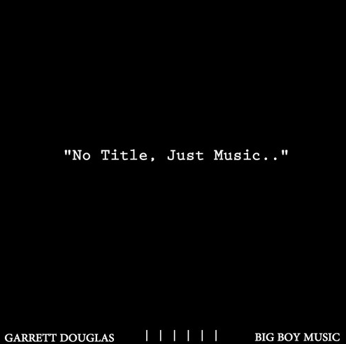 Garrett Douglas presents “No Title…Just Music”
