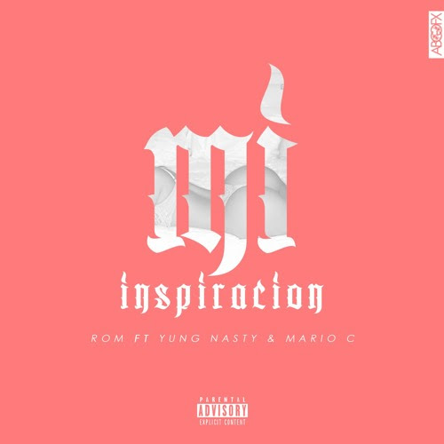 Rom x Yung Nasty x Mario C “Mi Inspiracion”