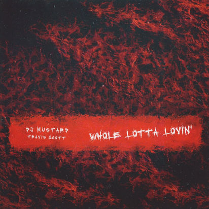 DJ MUSTARD X TRAVI$ SCOTT “WHOLE LOTTA LOVIN”