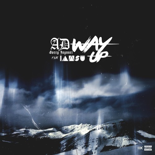 AD & SorryJayNari “Way Up” Ft IAMSU (CDQ)