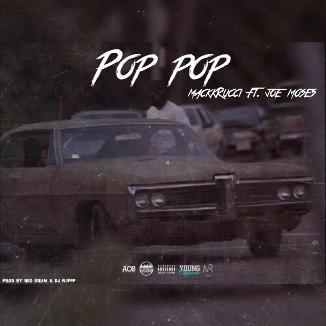 MackkRucci “Pop Pop” ft Joe Moses Prod. DJ Flippp & RedDrum