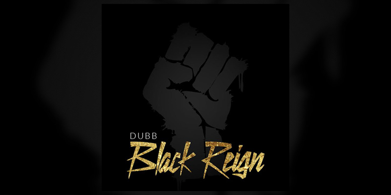 Dubb “Black Reign”