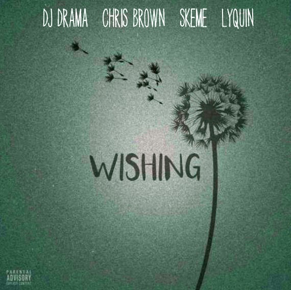 DJ Drama “Wishing” ft Chris Brown, Skeme, Lyquin