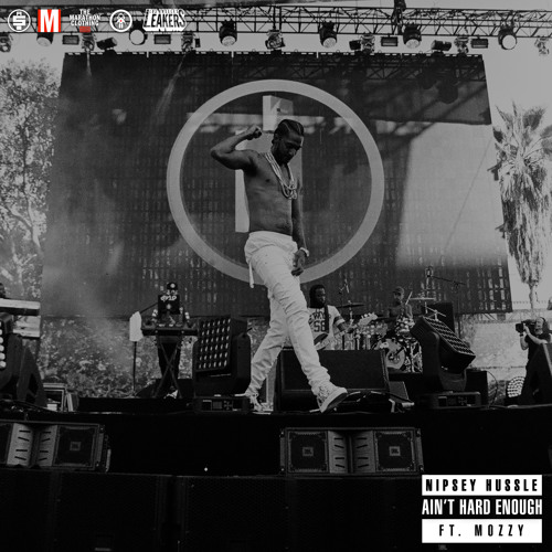 Nipsey Hussle – “Ain’t Hard Enough” ft. Mozzy