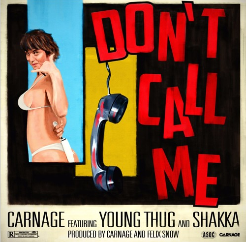 DJ Carnage and Young Thug “Don’t Call Me”