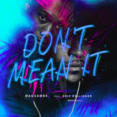Maquambe ft Eric Bellinger “Don’t Mean It”