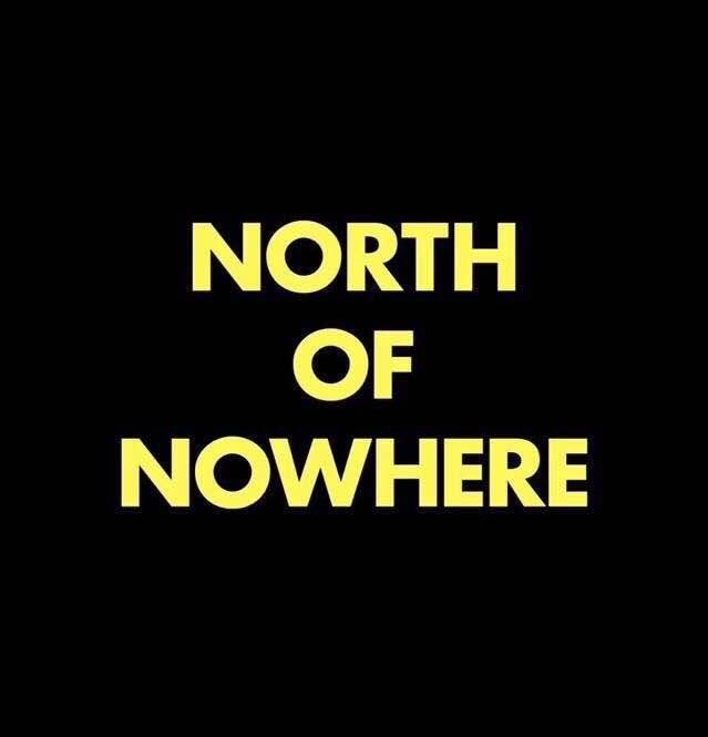 NORTH OF NOWHERE A short film by Mat Randol and Riley Brown