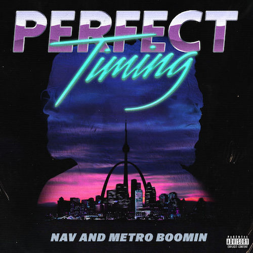 “Perfect Timing” x Nav & Metro Boomin