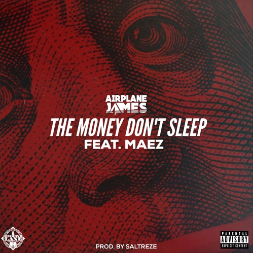 Airplane James – “The Money Don’t Sleep” Feat. Maez Prod. by Saltreze
