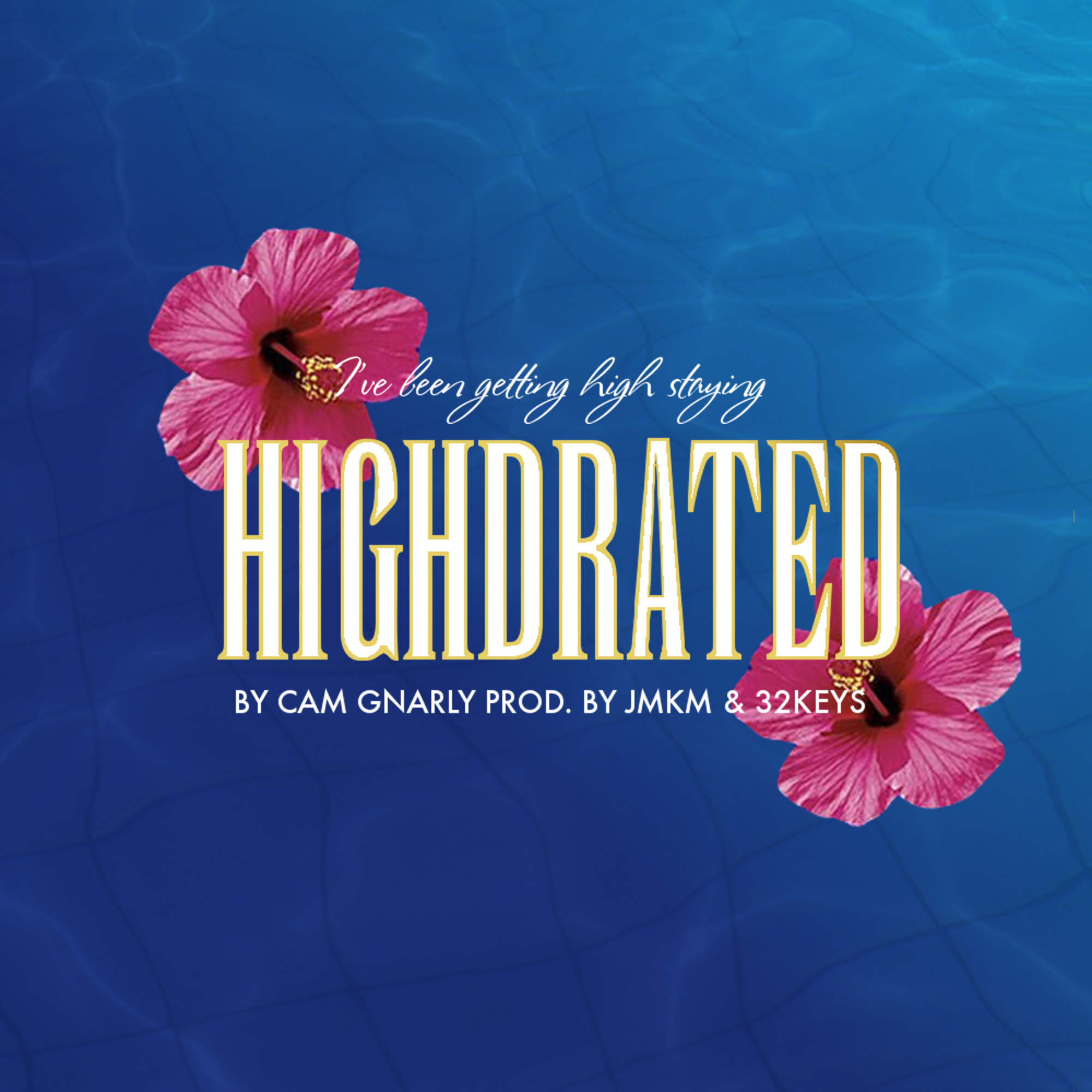 Cam Gnarly – “Highdrated” Prod. by JMKM + 32KEYS