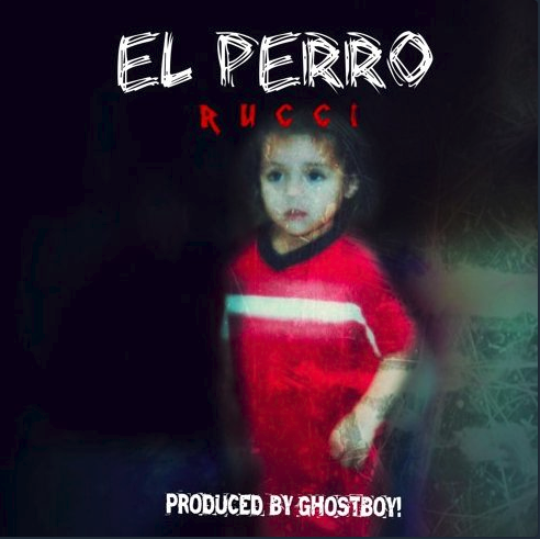 Rucci – “El Perro” Prod. by Ghostboy