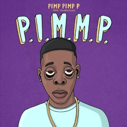 Pimp Pimp P – “P.I.M.M.P.” Prod. by Fizzle