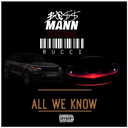 Boss Mann – “All We Know” Ft. Rucci