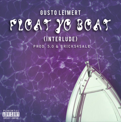 Gusto Leimert – “Float Yo Boat” (Interlude) Prod. by 5.0 & Brick4Sale