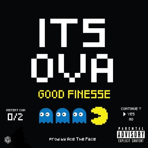 Good Finesse – “Its Ova” Prod. by Ace The Face