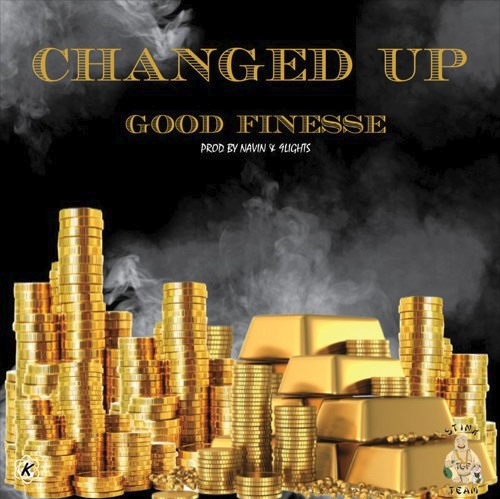 Good Finesse – “Changed Up” Prod. by Navin + 9Lights!