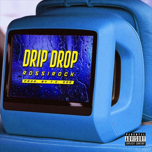Rossi Rock – “Drip Drop” Prod. by TC DOE!