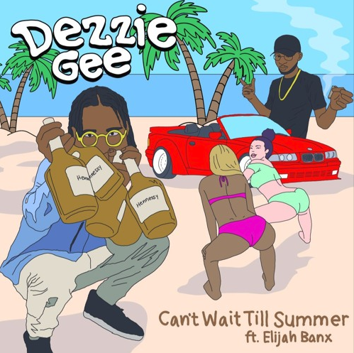 Dezzie Gee – “Can’t Wait Till Summer” Feat. Elijah Banx