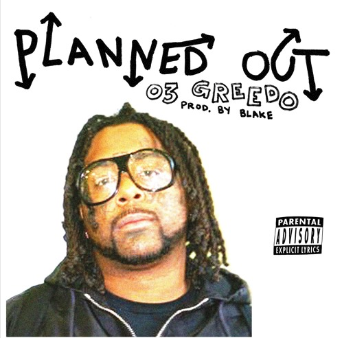 03 Greedo – “Planned Out” Prod. by Blake