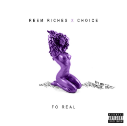Reem Riches – “Fo Real” Feat. Choice