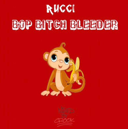 Rucci – “Bop Bitch Bleeder”