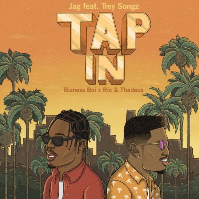 JAG – “Tap In” feat. Trey Songz Prod. by Bizness Boi & Ricandthadeus