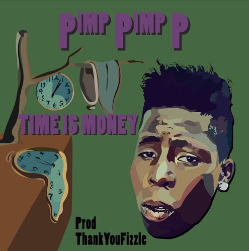 Pimp Pimp P – “Time I$ Money” Prod. by Fizzle