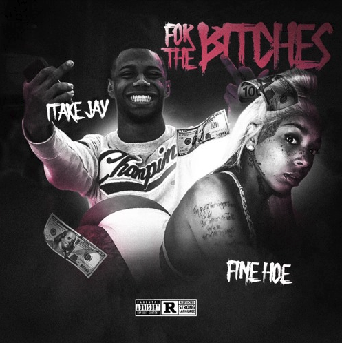 1TakeJay – “For the Bitches” Feat. Fine Hoe