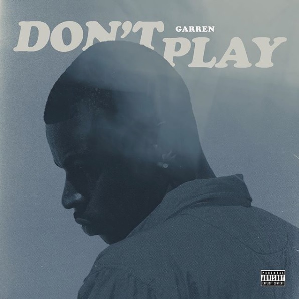 Garren – “Don’t Play” Prod. by Louie Ji & Darius 1500