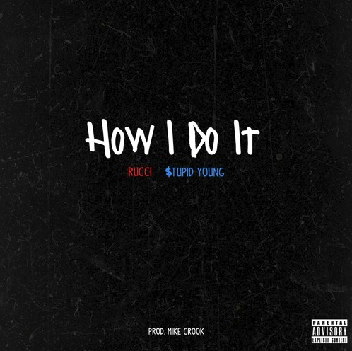 Rucci –  “How I Do It” Feat. $tupid Young Prod. by Mike Crook