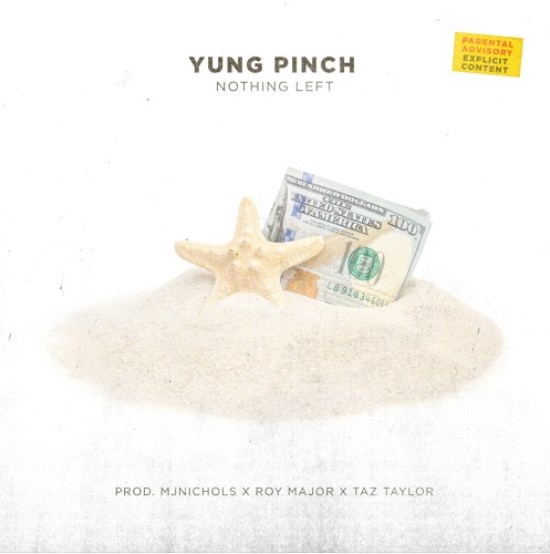 Yung Pinch – “Nothing Left” Prod. by mjNichols  x  The Roy Major x  Taz Taylor