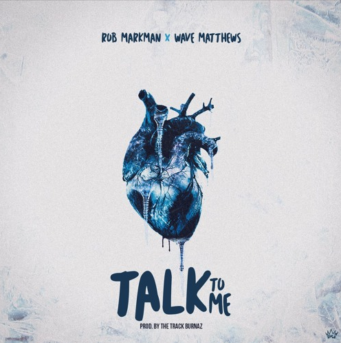Rob Markman – “Talk to Me” Feat. Wave Matthews Prod. by The Track Burnaz