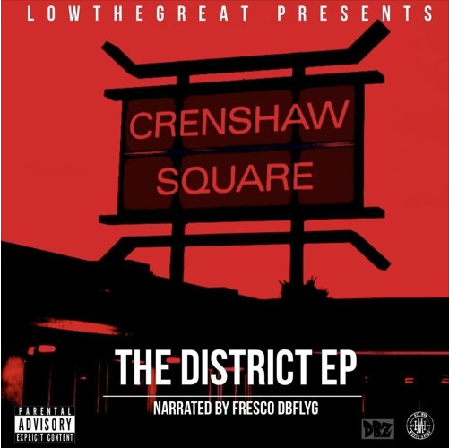 LowTheGREAT presents “The District” EP Narrated by Fresco DBFLYG
