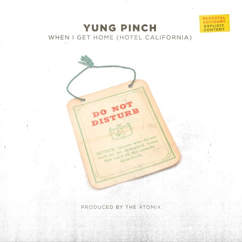 Yung Pinch – “When I Get Home” (Hotel California) Prod. by The Real Chinoo x TayDaProducer