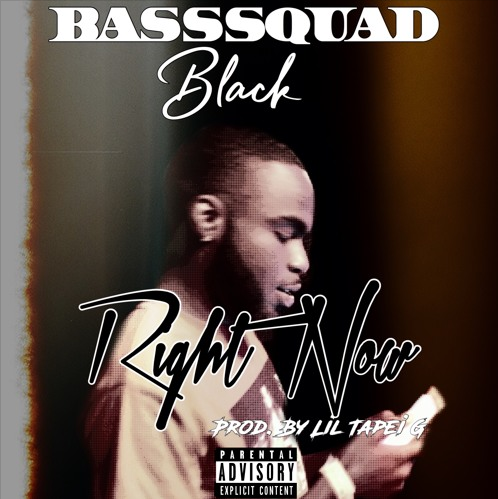 BassSquad Black – “Right Now” Prod. by Lil Tapri Grams